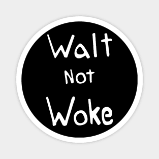 Walt not woke Magnet